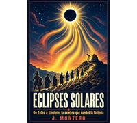 Eclipses Solares: De Tales a Einstein, la Sombra que Cambió la Historia