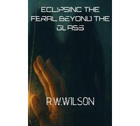 Eclipsing the Feral: Beyond the Glass