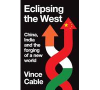 Eclipsing the West: China, India and the forging of a new world