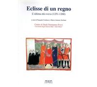 Eclisse di un regno. L'ultima età Sveva (1251-1268) - [Mario Adda Editore]