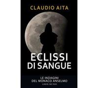 Eclissi di sangue. Le indagini del monaco Anselmo. Nuova ediz.