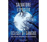 Eclissi di sangue. Una nuova indagine dello sciamano - Esposito Salvatore