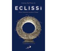 Eclissi. Oltre il divorzio tra arte e Chiesa