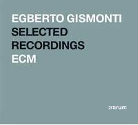 Gismonti Egberto - Rarum: Le Migliori Performances Sel