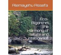 Eco-Algorithm the Harmony of nature and intelligence: Designing a sustainable future through conscious system
