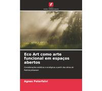 Eco Art como arte funcional em espaços abertos: Considerações estéticas e ecológicas a partir das obras de Patricia Johanson