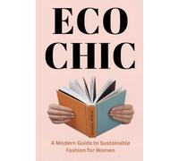 Eco Chic: A Modern Guide to Sustainable Fashion for Women
