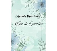 Eco de Oración: Agenda Devocional: Transforma tu Vida Diaria a Través de la Oración y la Reflexión, Encuentra Paz, Propósito y una Conexión Profunda con Dios