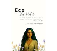 Eco de Vida, Diario Intimo: Un Diario intimo de mi camino para sanar un cáncer 3c y volver a mi