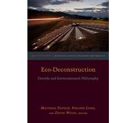 Eco-Deconstruction: Derrida and Environmental Philosophy