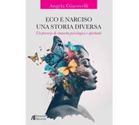 Eco e Narciso. Una storia diversa. Un percorso di rinascita psicologica e spirit