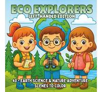 Eco Explorer: Left-Handed Edition: Earth Science, Wildlife, & Environmental Adventures - A STEM Coloring Book for Kids Who Love Nature and Discovery