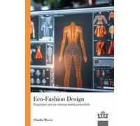Eco-Fashion Design. Progettare per un sistema moda sostenibile