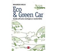 Eco & green car. Guida all'auto ecologica e sostenibile