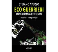 Eco guerrieri. Storie di battaglie ecologiste