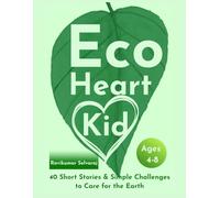 Eco Heart Kid: 40 Short stories and Simple challenges to Save the Earth For Ages 4-8