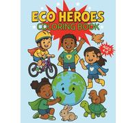Eco Heroes: A Coloring Book for Kids Ages 4-8 Taking Action to Help the Planet
