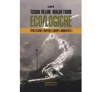 Eco/logiche. Politiche, saperi e corpi nel tempo della crisi ambientale