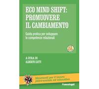 Eco mind shift: promuovere il cambiamento. Guida pratica per sviluppare le competenze relazionali. Con Contenuto digitale per download e accesso online