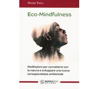 Eco-Mindfulness. Meditazioni per connettersi con la natura e sviluppare un...
