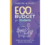 Eco On A Budget - for Students: A student's guide to living greener without spending more