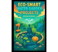 Eco-Smart Water Garden Projects: DIY Systems for Smart Aquatic Gardening & Modern Home Ecosystems