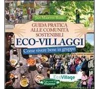 Eco-villaggi. Guida pratica alle comunità sostenibili