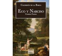 Eco y Narciso: Comedia Famosa