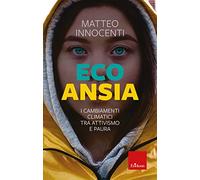 Ecoansia. I cambiamenti climatici tra attivismo e paura