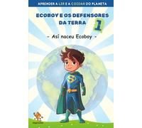 ECOBOY E OS DEFENSORES DA TERRA 1: Conto para aprender a ler e a coidar do planeta Con letra MAIÚSCULA e LIGADA. Libro para nenos e nenas de 5 a 6 anos