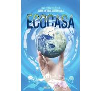 Ecocasa - Una Visión Holística sobre la Vida Sustentable