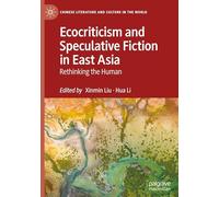 Ecocriticism and Speculative Fiction in East Asia: Rethinking the Human