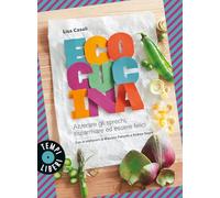 Ecocucina. Azzerare gli sprechi, risparmiare ed essere felici