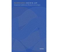 Ecodharma. Insegnamenti buddhisti per affrontare la crisi ecologica - Loy ...