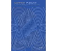 Ecodharma. Insegnamenti buddhisti per affrontare la crisi ecologica - Loy ...