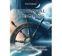 Ecodigital coaching. Una nuova consapevolezza contro la dipendenza digitale