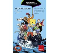 Ecoemozioni. Piccola guida di sopravvivenza al pianeta che cambia