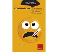 Ecoemozioni. Piccola guida di sopravvivenza al pianeta che cambia