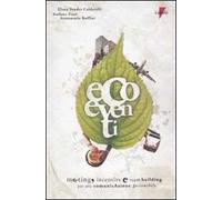 Ecoeventi. Meeting, incentive e team building per una comunicazione sostenibile