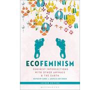 Ecofeminism, Second Edition: Feminist Intersections with Other Animals and the Earth