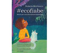 #ecofiabe. Storie per una educazione sostenibile - Melchiorre Roberto