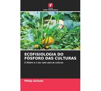 ECOFISIOLOGIA DO FÓSFORO DAS CULTURAS: O fósforo e o seu valor para as culturas