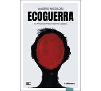 Ecoguerra. Mappa di un pianeta sotto assedio - Nicolosi Valerio