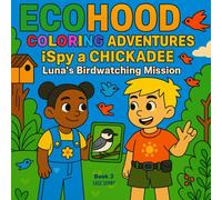 ECOHOOD COLORING ADVENTURES: iSpy a Chickadee: Luna’s Birdwatching Mission