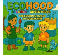 Ecohood Coloring Adventures: The Ecohood Builds an Eco Machine