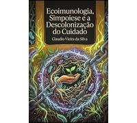 Ecoimunologia, Simpoiese e a Descolonização do Cuidado