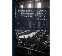 École Des CondamnÃ(c)s, Conferences Sur La MoralitÃ(c) Des Lois PÃ(c)nales