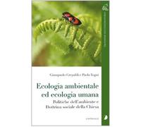 Ecologia ambientale ed ecologia umana. Politiche dell'ambiente e dottrina sociale della Chiesa