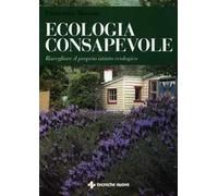 Ecologia consapevole. Risvegliare il proprio istinto ecologico