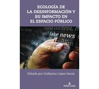 Ecología de la desinformación y su impacto en el espacio públ (Copertina rigida)
